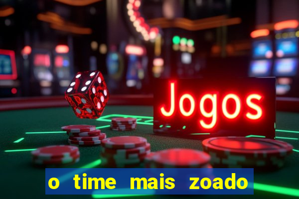 o time mais zoado do mundo